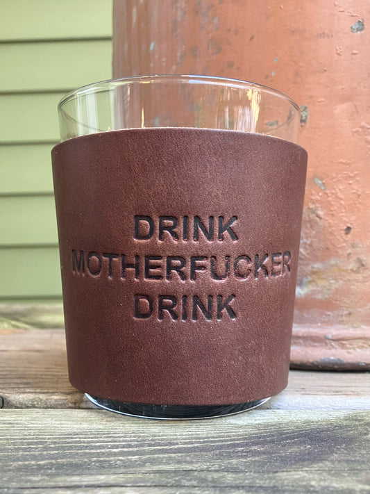 Leather Wrapped Whiskey Glass - Drink Motherfucker Drink