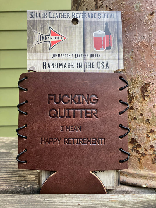 Leather Koozie - Fucking Quitter Happy Retirement