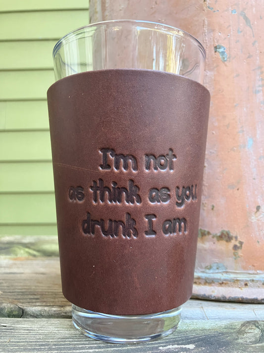Beer Glass - I'm Not As Think As You Drunk I Am