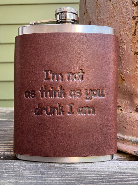 Leather Flask - I'm Not As Think As You Drunk I Am