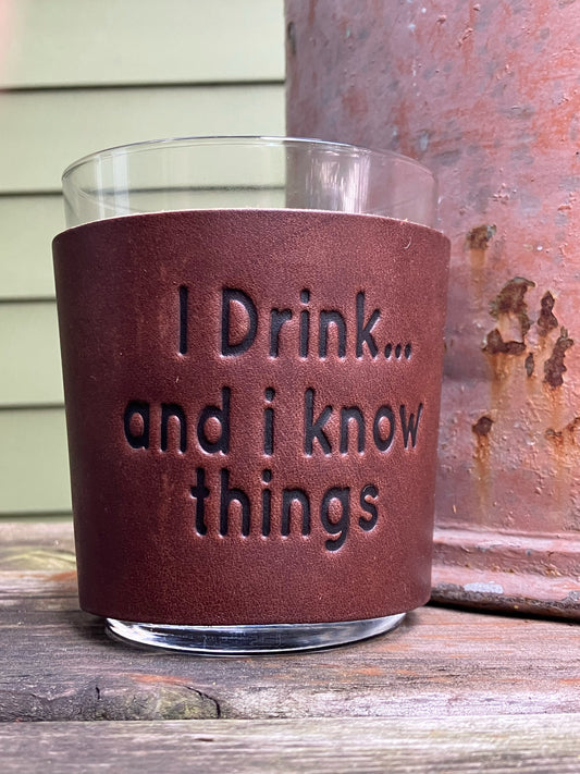 Leather Wrapped Whiskey Glass - I Drink and I Know Things