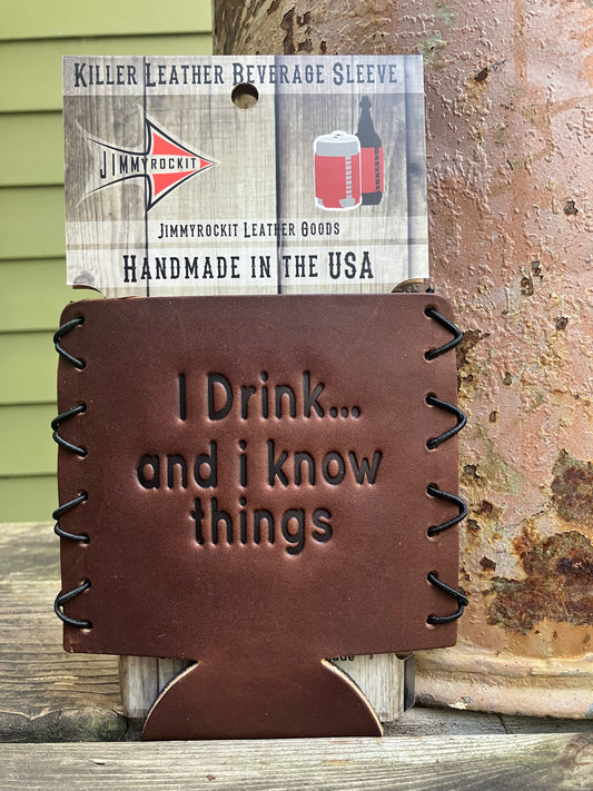 Leather Koozie - I Drink and I Know Things
