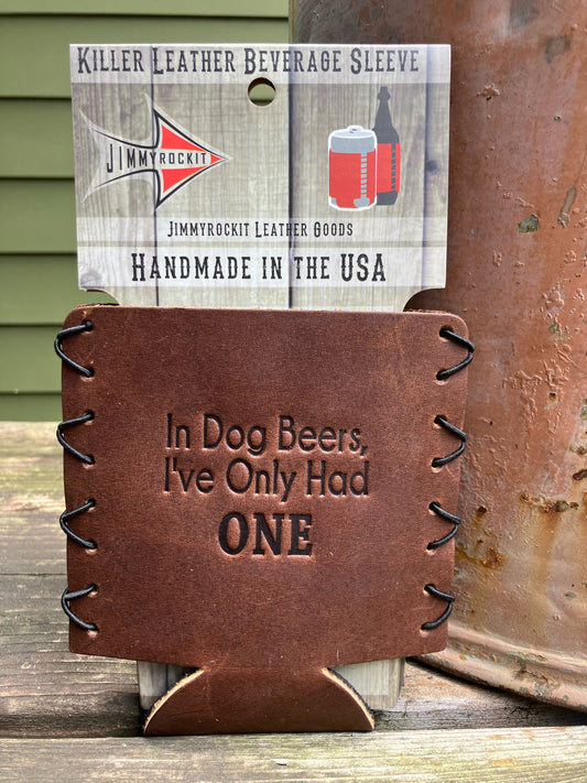 Leather Koozie - In Dog Beers I've Only Had One