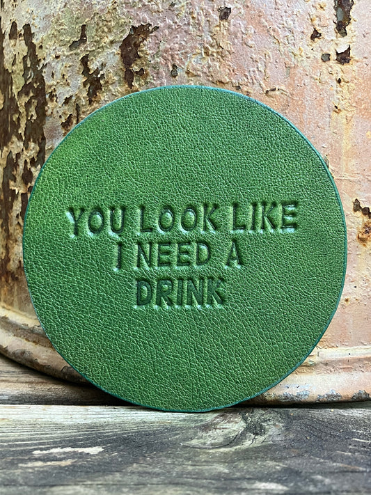 Leather Coaster - You Look Like I Need A Drink