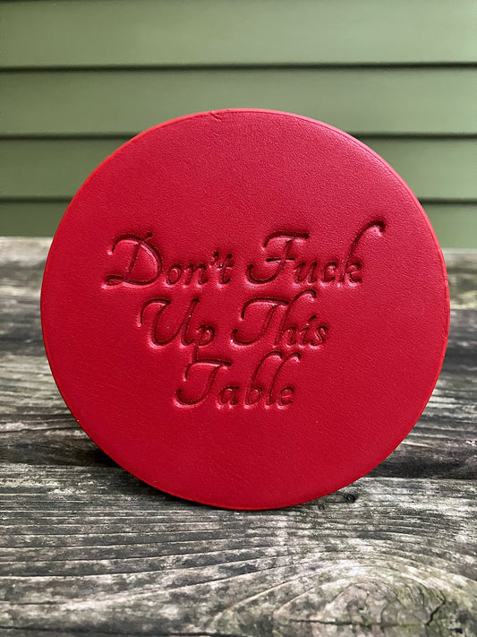 Leather Coaster - Don't Fuck Up This Table