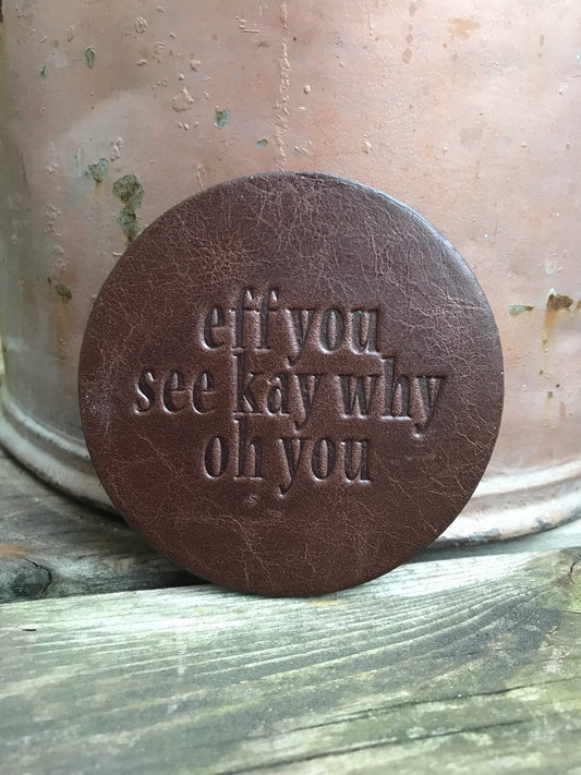 Leather Coaster - Eff You See Kay Why Oh You