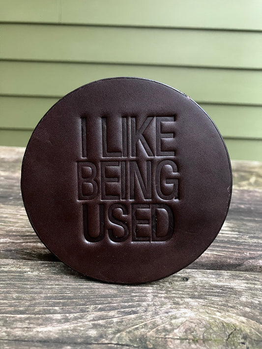 Leather Coaster - I Like Being Used