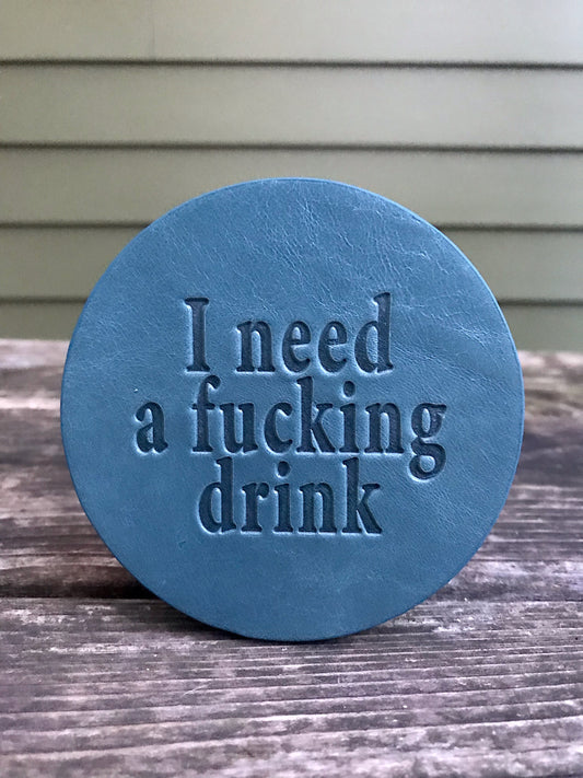 Leather Coaster - I Need A Fucking Drink