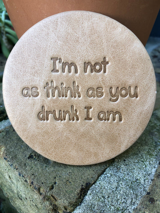 Leather Coaster - I'm Not As Think As You Drunk I Am