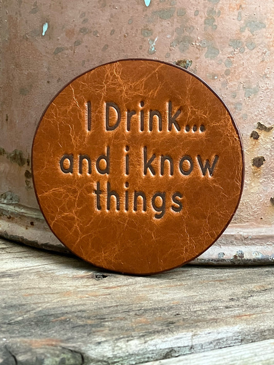 Leather Coaster - I Drink And I Know Things