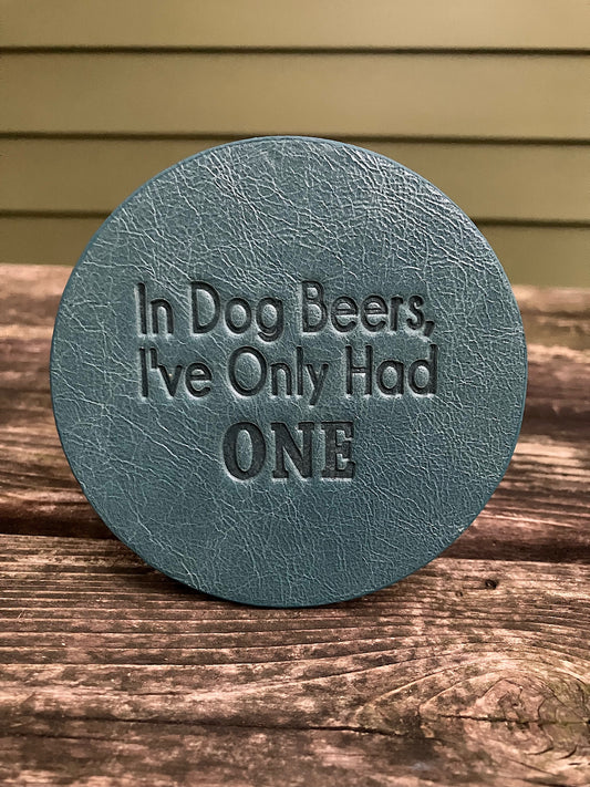Leather Coaster - In Dog Beers I've Only Had One