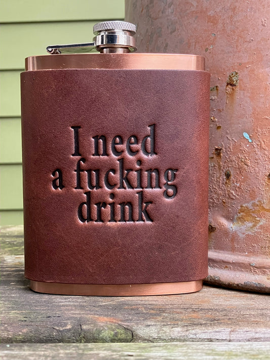 Leather Flask - I Need A Fucking Drink