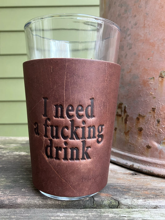 Beer Glass - I Need A Fucking Drink