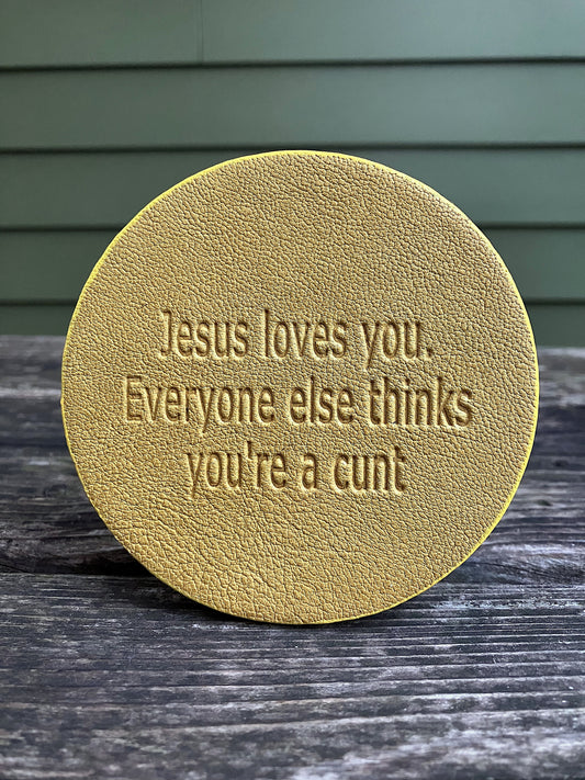 Leather Coaster - Jesus Loves You...Everyone else thinks