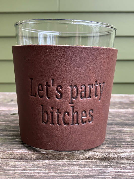 Leather Wrapped Whiskey Glass - Let's Party Bitches