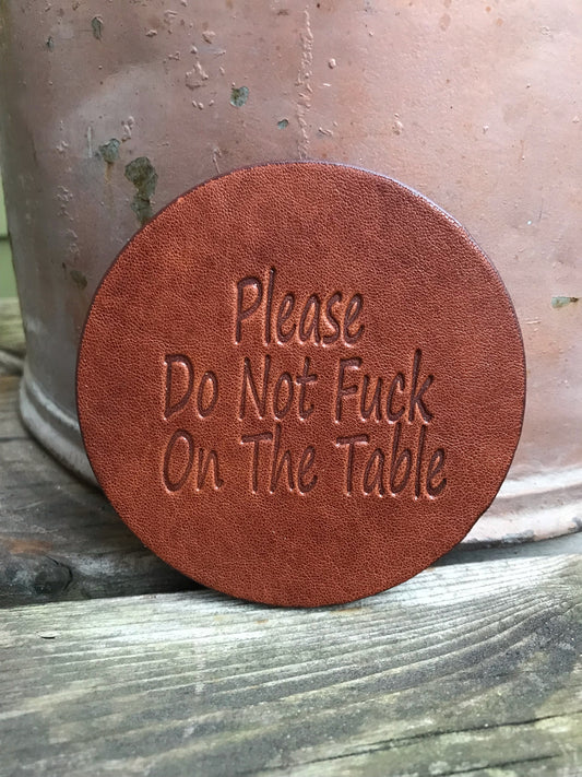 Leather Coaster - Please Do Not Fuck On The Table