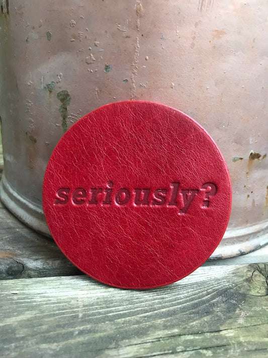Leather Coaster - Seriously