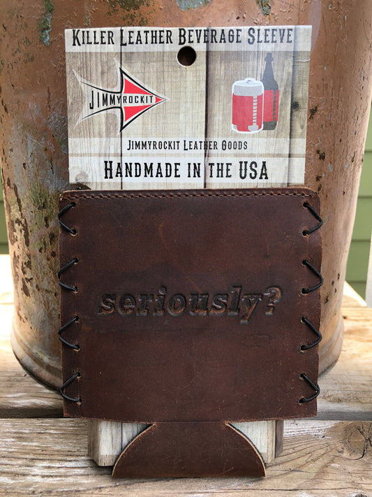 Leather Koozie - Seriously