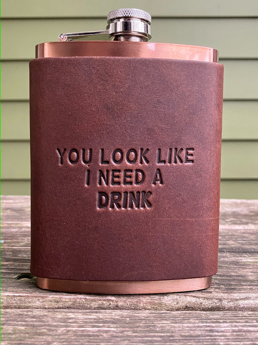Leather Flask - You Look Like I Need A Drink