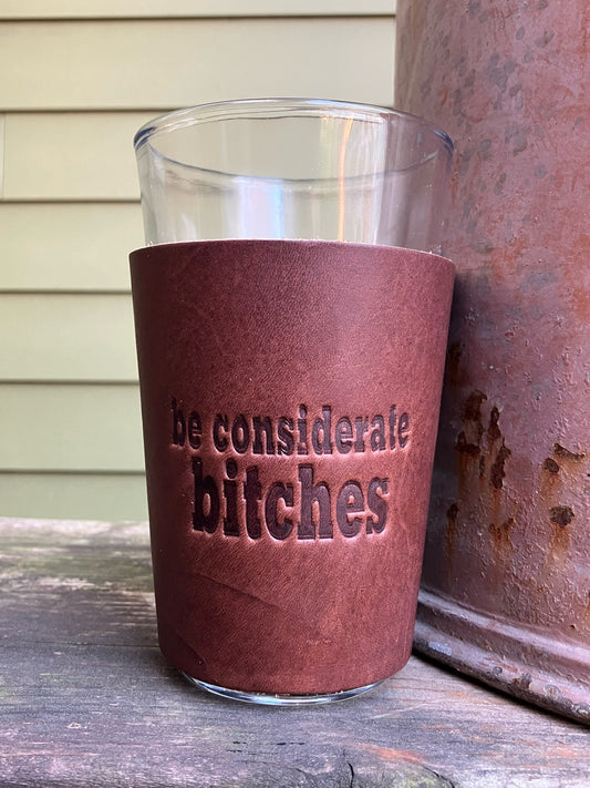 Beer Glass - Be Considerate Bitches