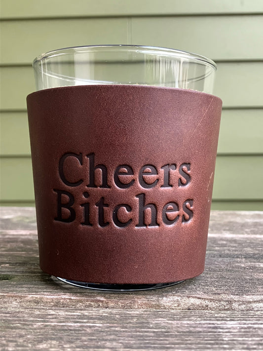 Leather Wrapped Whiskey Glass - Cheers Bitches