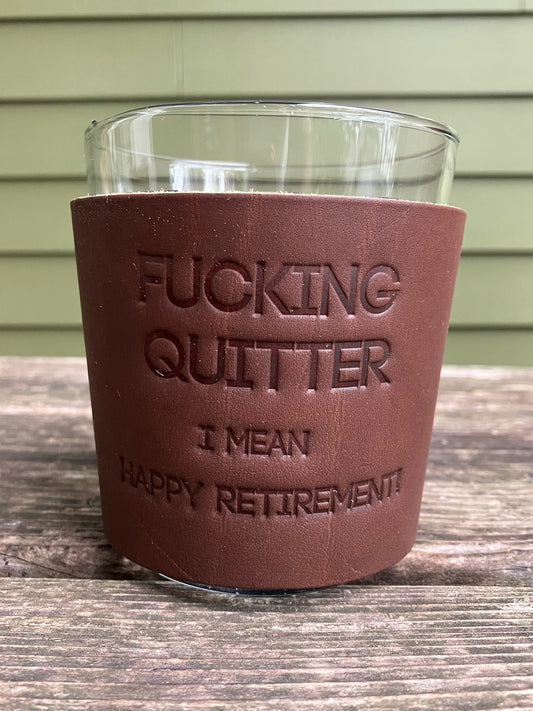 Leather Wrapped Whiskey Glass - Fucking Quitter Happy Retirement