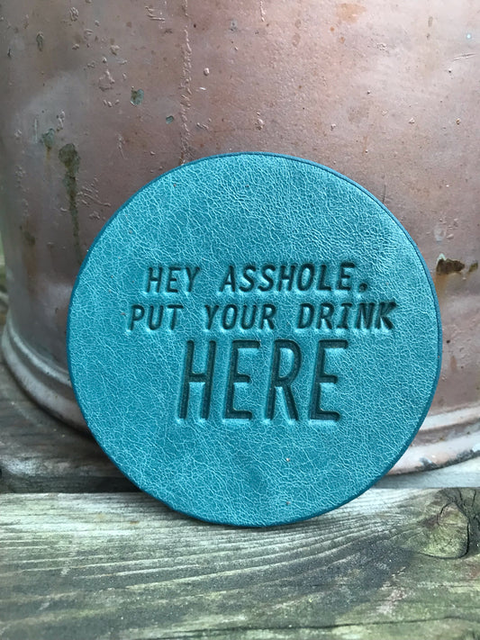 Leather Coaster - Hey Asshole Put Your Drink Here
