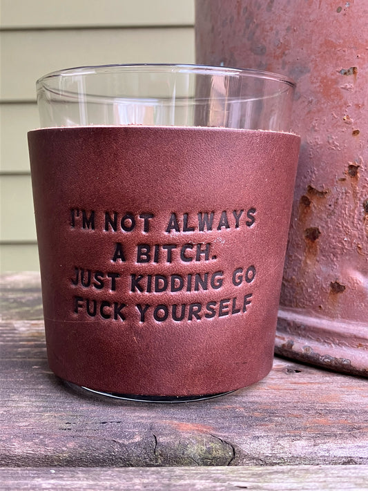 Leather Wrapped Whiskey Glass - I'm Not Always A Bitch
