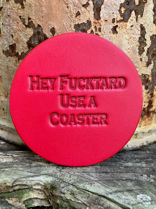 Leather Coaster - Hey Fucktard Use A Coaster