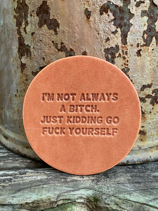 Leather Coaster - I'm Not Always A Bitch