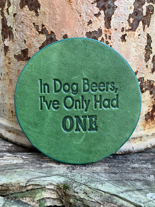 Leather Coaster - In Dog Beers I've Only Had One