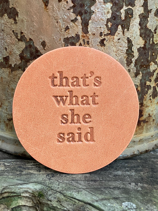 Leather Coaster - That's What She Said