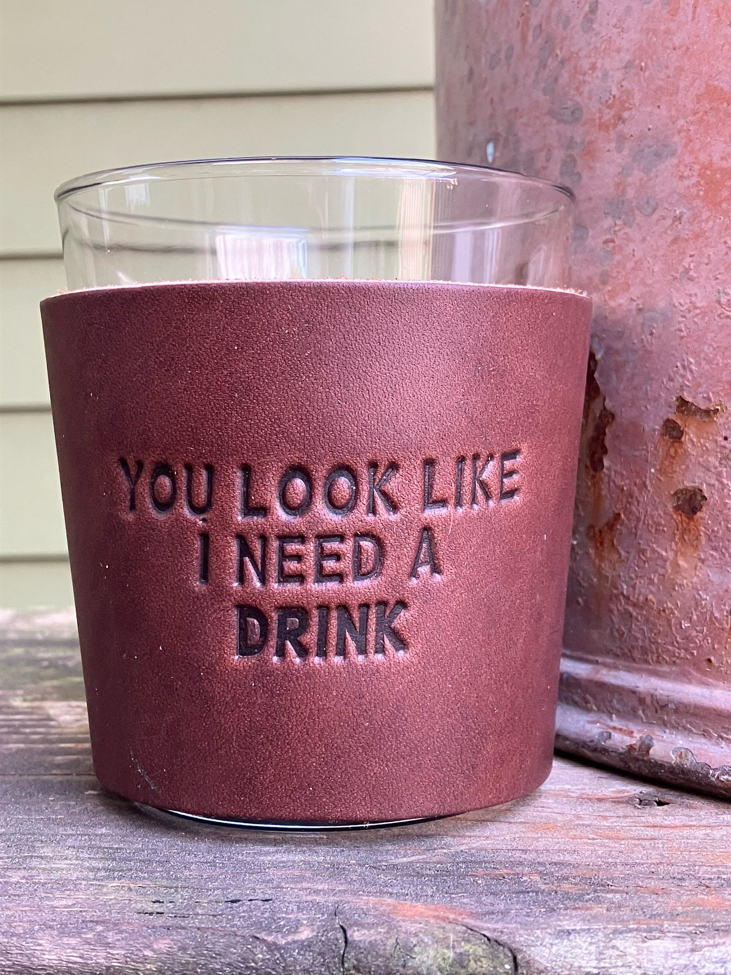 Leather Wrapped Whiskey Glass - You Look Like I Need A Drink